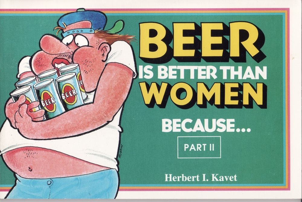 Beer is Better than Women because... (Part II) (Ivory Tower Publishing
