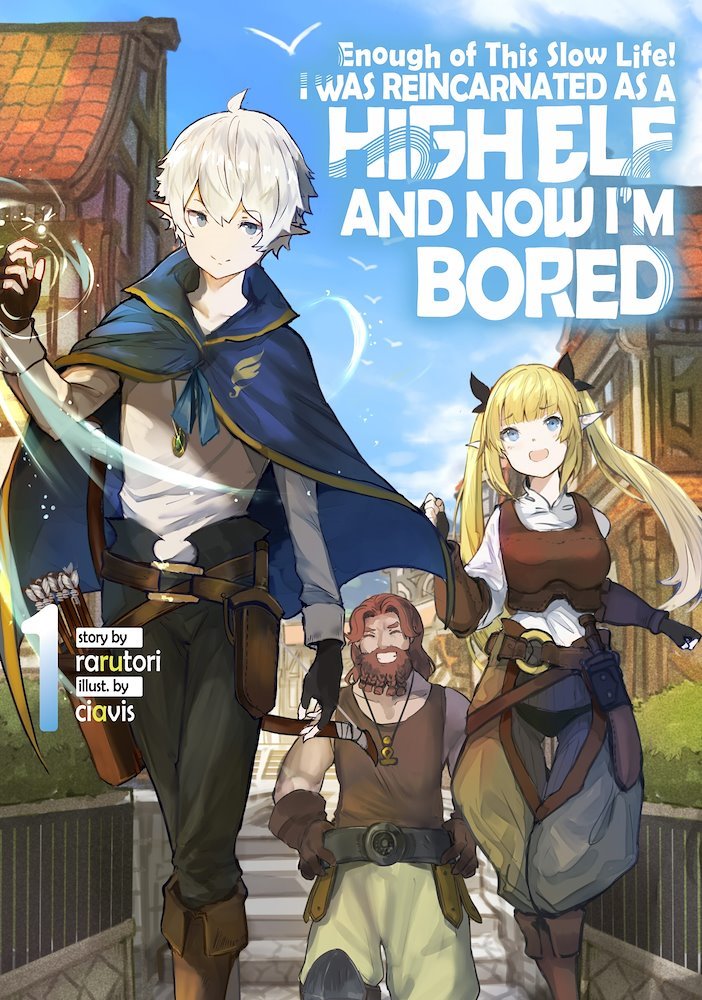 Enough with This Slow Life! I Was Reincarnated as a High Elf and Now I’m Bored (JNovel Club)