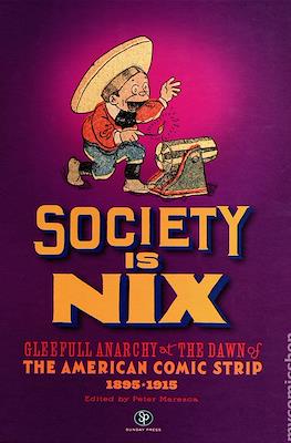 Society Is Nix: Gleeful Anarchy at the Dawn of the American Comic Strip 1895-1915. Revised Edition