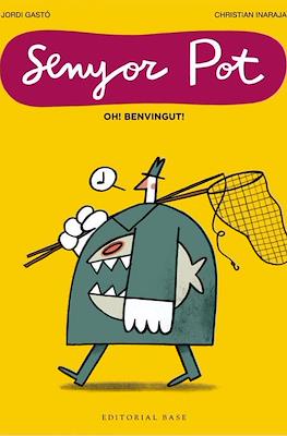 Senyor Pot. Oh! Benvingut!