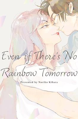 Even if There's No Rainbow Tomorrow