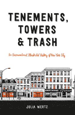 Tenements, Towers & Trash. An Unconventional Illustrated History of New York City
