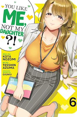 You Like Me, Not My Daughter?! #6