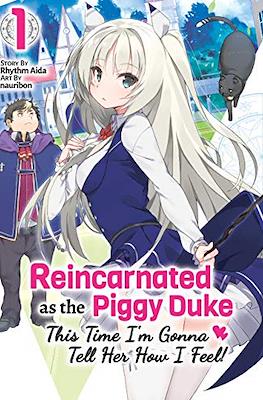 Reincarnated as the Piggy Duke: This Time I'm Gonna Tell Her How I Feel!