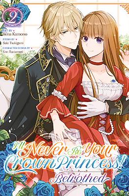 I’ll Never Be Your Crown Princess! – Betrothed (Softcover) #2