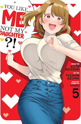 You Like Me, Not My Daughter?! #5