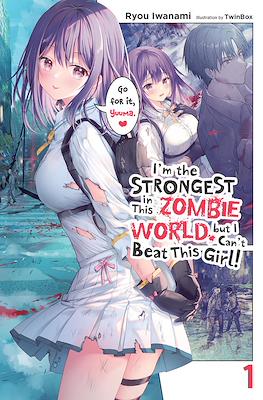 I'm the Strongest in This Zombie World, But I Can't Beat This Girl!