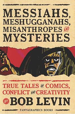 Messiahs, Meshugganahs, Misanthropes and Mysteries. True Tales of Comics, Conflict and Creativity