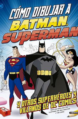 Cómo dibujar a Batman, Superman, y otros superhéroes y villanos de DC Comics