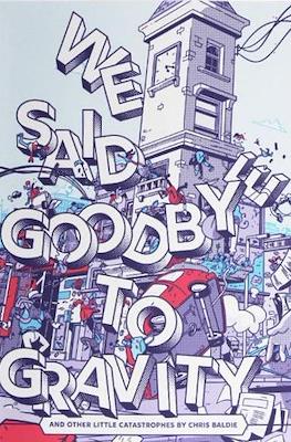 We Said Goodbye to Gravity