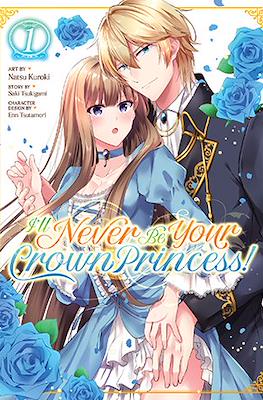 I’ll Never Be Your Crown Princess! #1