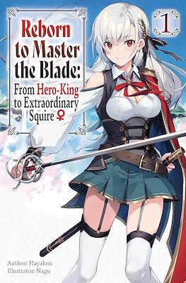 Reborn to Master the Blade: From Hero-King to Extraordinary Squire ♀