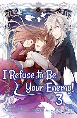 I Refuse to Be Your Enemy! #3