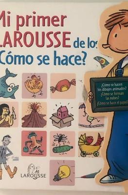 Mi primer Larousse de los ¿Cómo se hace?