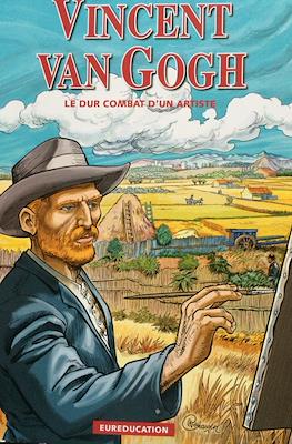 Vincent Van Gogh Le dur combat d'un artiste