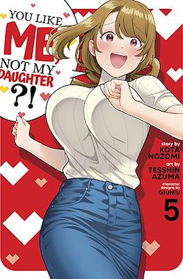 You Like Me, Not My Daughter?! #5