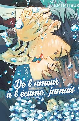 De l'amour à l'écume, jamais !