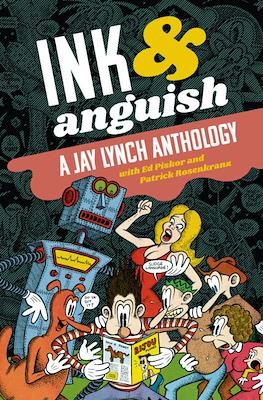 Ink & Anguish. A Jay Lynch Anthology