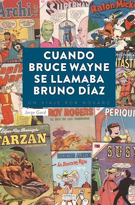 Cuando Bruce Wayne se llamaba Bruno Díaz. Un viaje por Novaro (Rústica 352 pp)