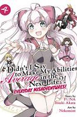 Didn't I Say to Make My Abilities Average in the Next Life?! Everyday Misadventures! (Softcover) #4