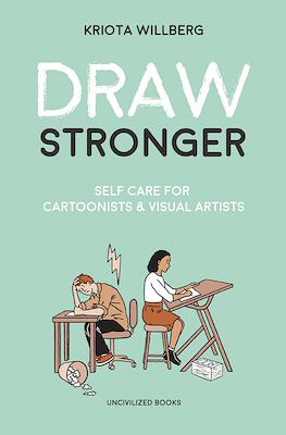 Draw Stronger: Self-Care For Cartoonists and Other Visual Artists