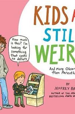 Kids Are Still Weird and More Observations from Parents