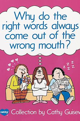 Why do the Right Words always come out of the Wrong Mouth?: A Cathy Collection