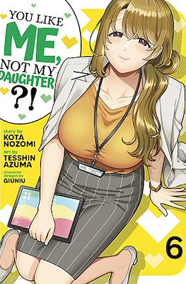 You Like Me, Not My Daughter?! #6