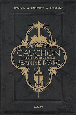 Cauchon... ou l'homme qui tua Jeanne d'Arc