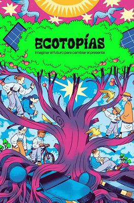 Ecotopías. Imaginar el futuro para cambiar el presente (Rústica 112 pp)
