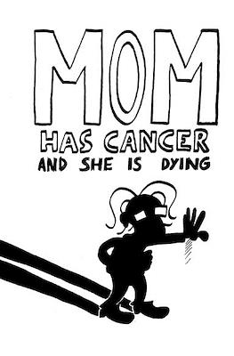 Mom has cancer and she is dying