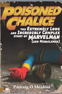 Poisoned Chalice: The Extremely Long and Incredibly Complex Story of Marvelman (and Miracleman)