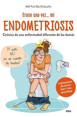 Érase una vez... mi endometriosis: crónica de una enfermedad diferente de las demás