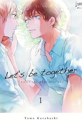 Let‘s be together [Until the love blooms]