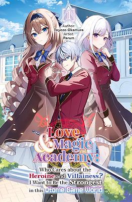 Love & Magic Academy: Who Cares about the Heroine and Villainess? I Want to Be the Strongest in this Otome Game World