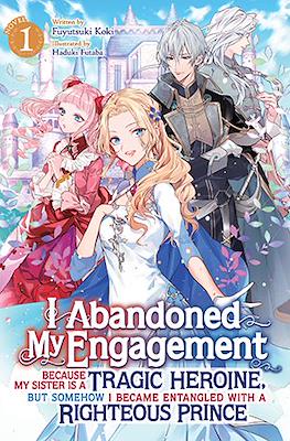 I Abandoned My Engagement Because My Sister is a Tragic Heroine, but Somehow I Became Entangled with a Righteous Prince