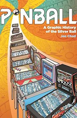 Pinball - A Graphic History of the Silver Ball