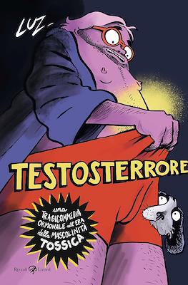 Testosterrore: Una tragicommedia ormonale nell'era della mascolinità tossica