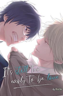 It's Still Too Early to be Love