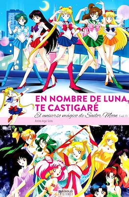 En nombre de Luna, te castigaré. El universo mágico de Sailor Moon #1