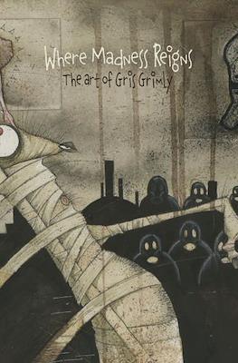 Where Madness Reigns - The Art of Gris Grimly