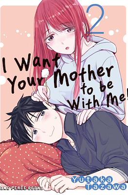 I Want Your Mother to Be With Me! #2