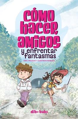 Cómo hacer amigos y enfrentar fantasmas (Rústica 96 pp)