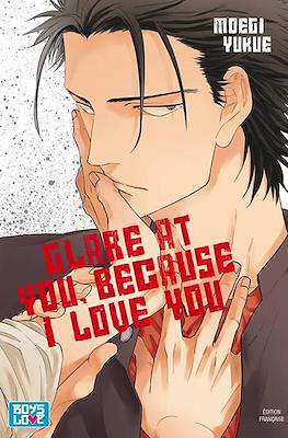 Glare at you, Because i love you !