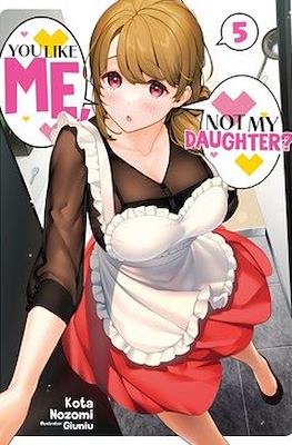 You Like Me, Not My Daughter?! #5