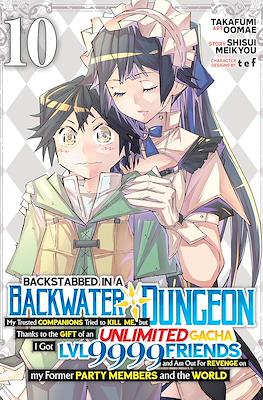 Backstabbed in a Backwater Dungeon: My Trusted Companions Tried to Kill Me, But Thanks to the Gift of an Unlimited Gacha I Got LVL 9999 Friends and Am (Softcover) #10