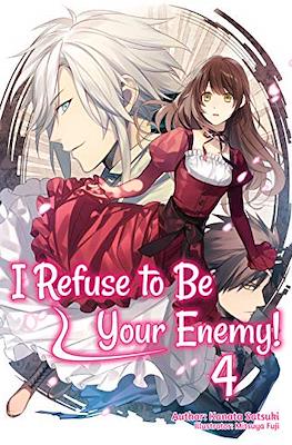 I Refuse to Be Your Enemy! #4