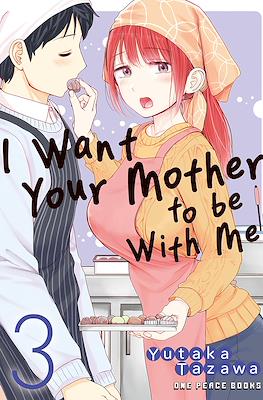 I Want Your Mother to Be With Me! #3