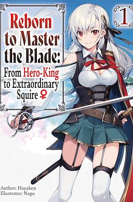 Reborn to Master the Blade: From Hero-King to Extraordinary Squire ♀
