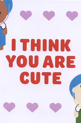 I think you are cute